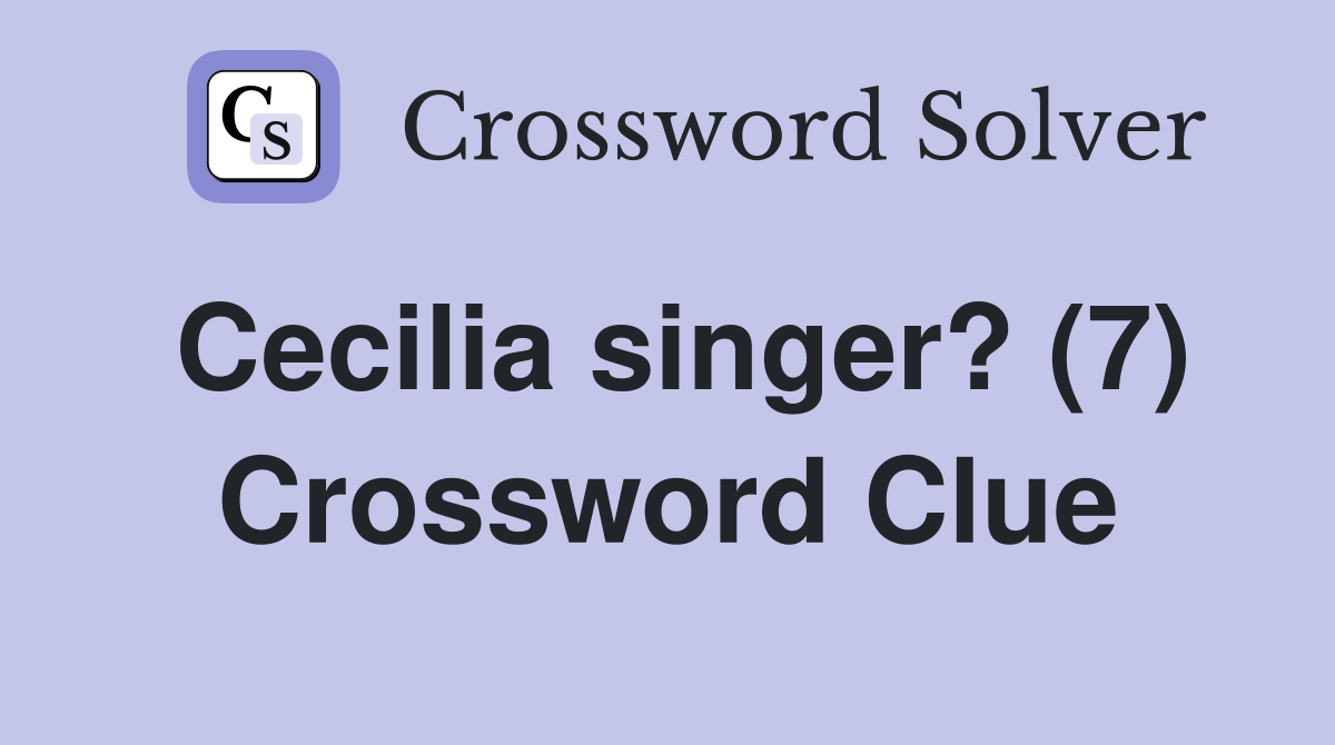 Cecilia singer? (7) Crossword Clue