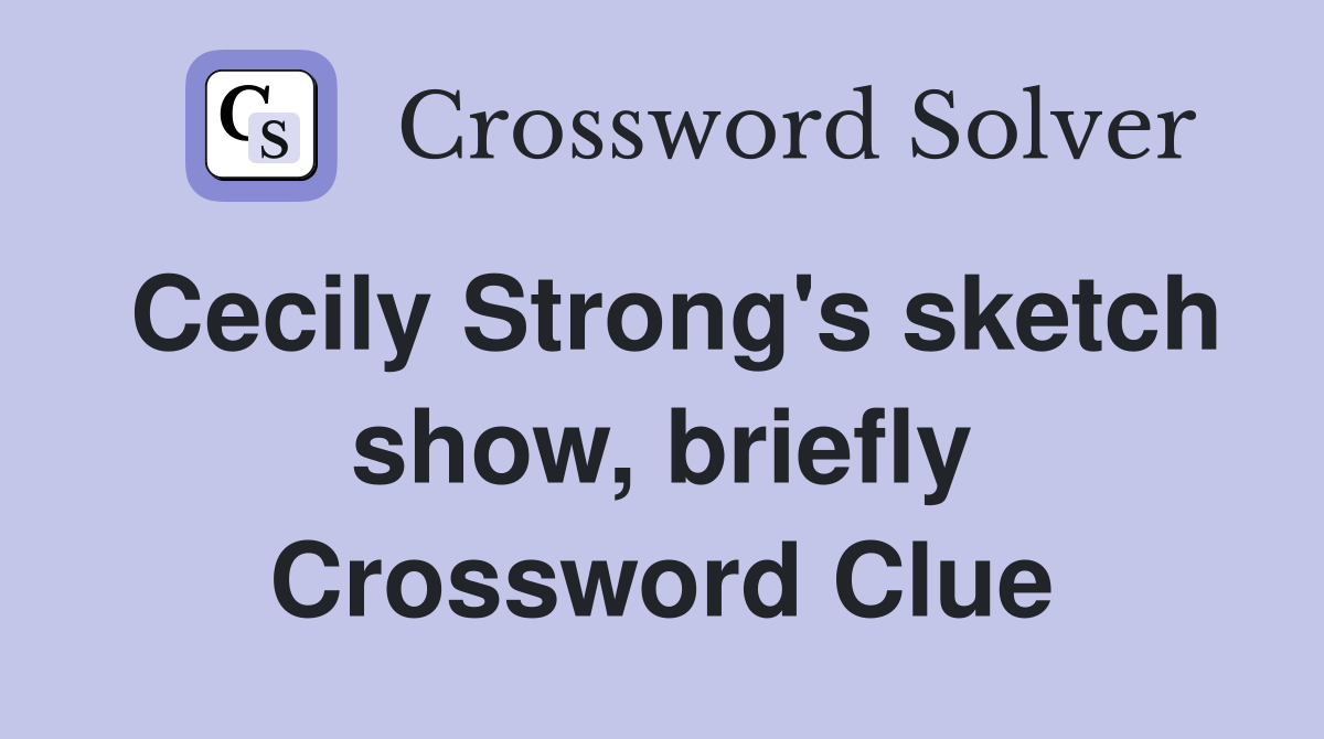 Cecily Strong's sketch show, briefly Crossword Clue