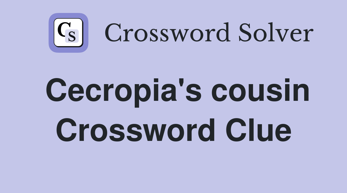 Cecropia's cousin Crossword Clue