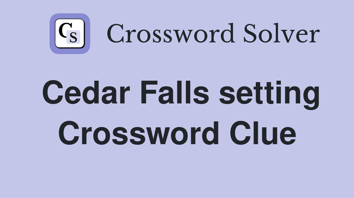Cedar Falls setting Crossword Clue