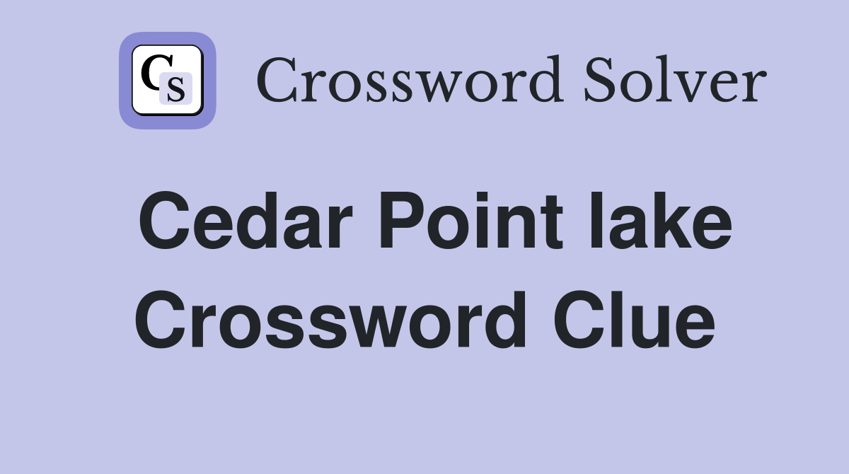 Cedar Point lake Crossword Clue