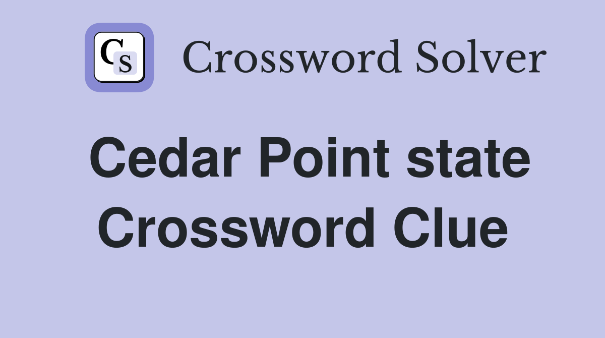 Cedar Point state Crossword Clue