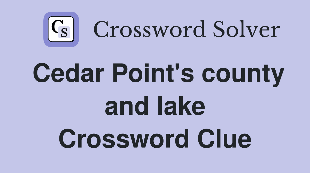 Cedar Point's county and lake Crossword Clue