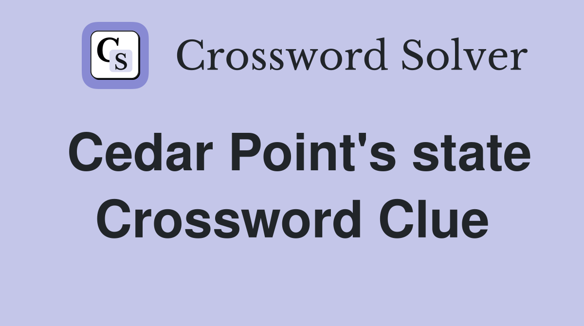 Cedar Point's state Crossword Clue