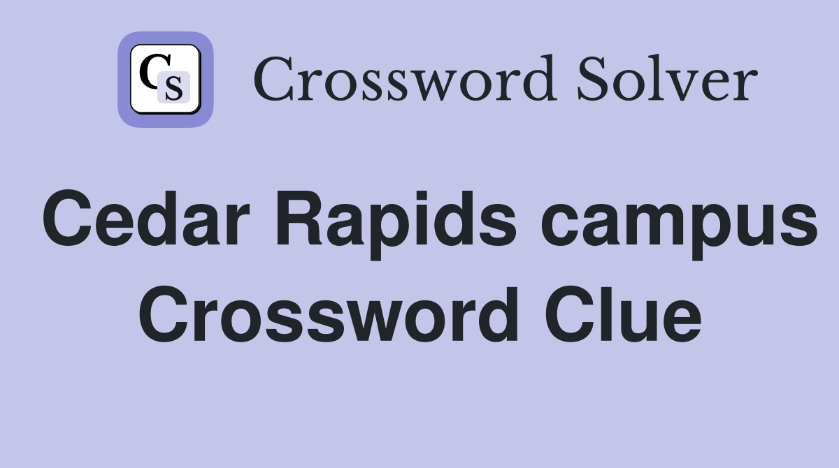 Cedar Rapids campus Crossword Clue