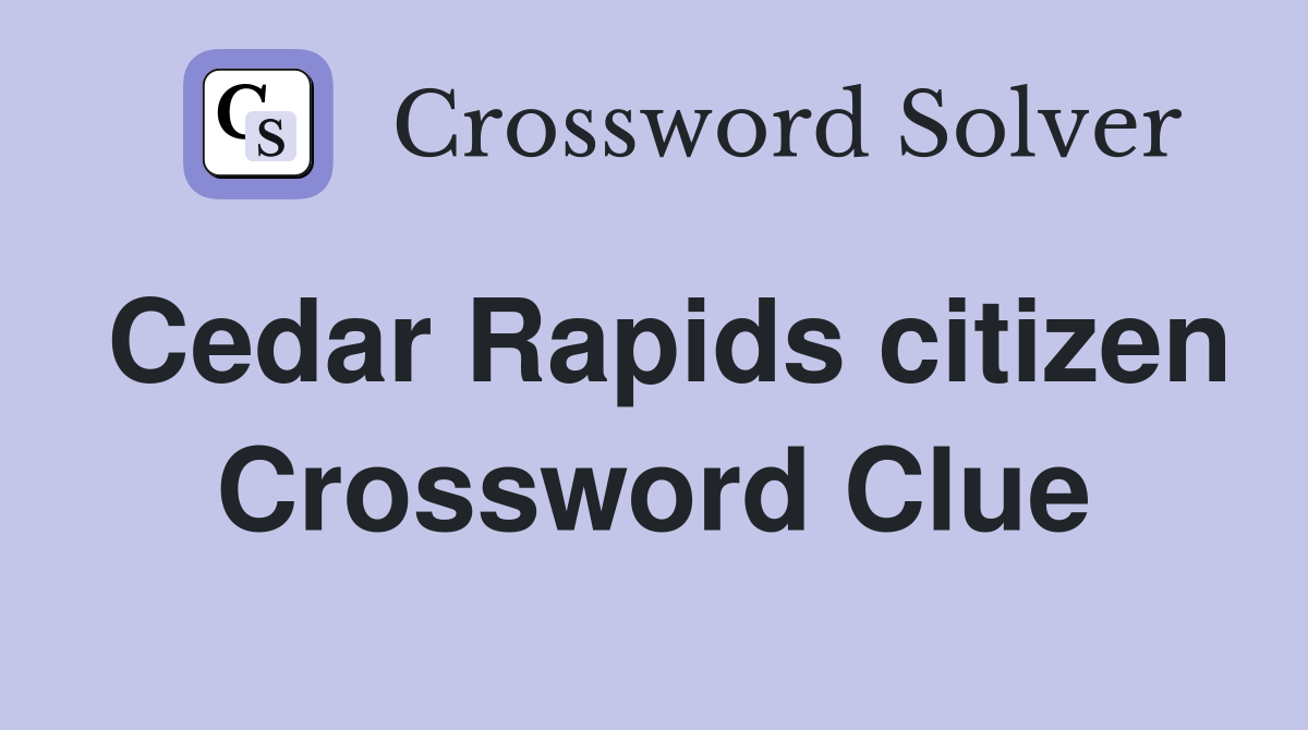 Cedar Rapids citizen Crossword Clue
