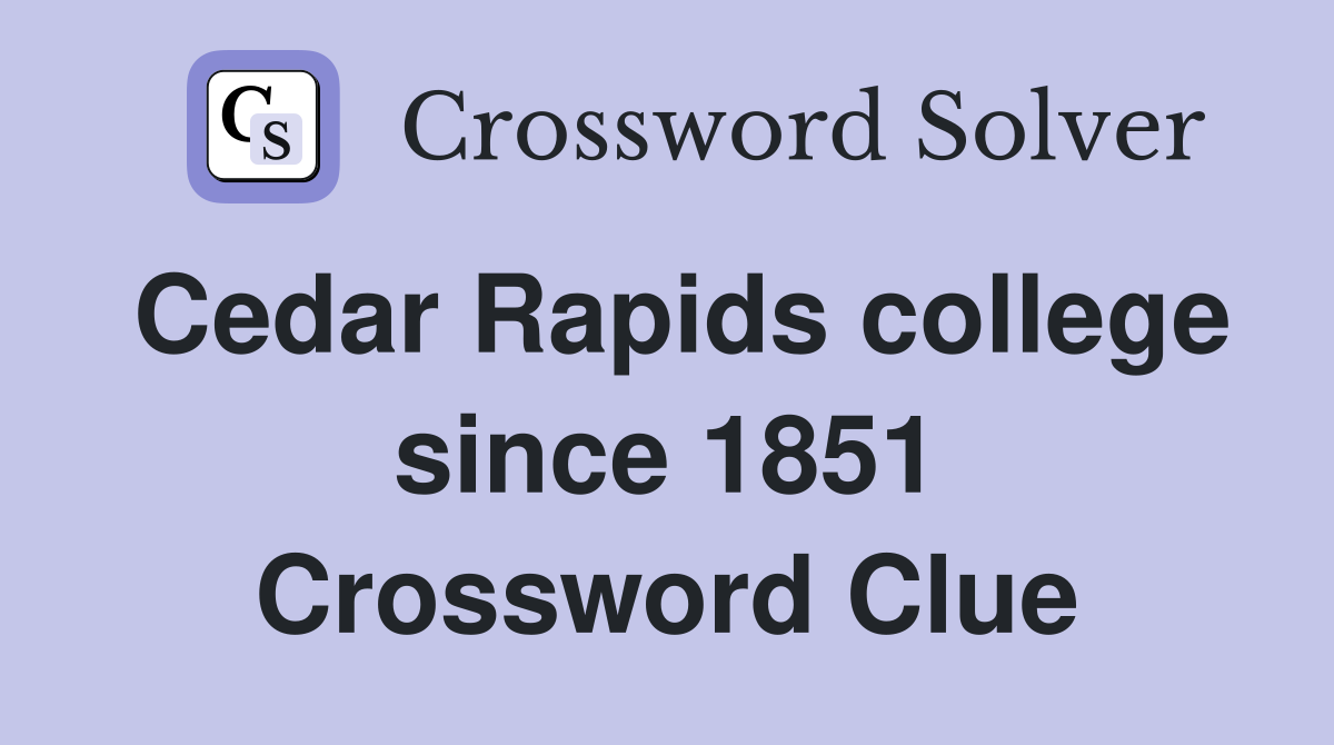 Cedar Rapids college since 1851 Crossword Clue