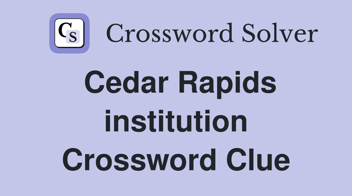 Cedar Rapids institution Crossword Clue