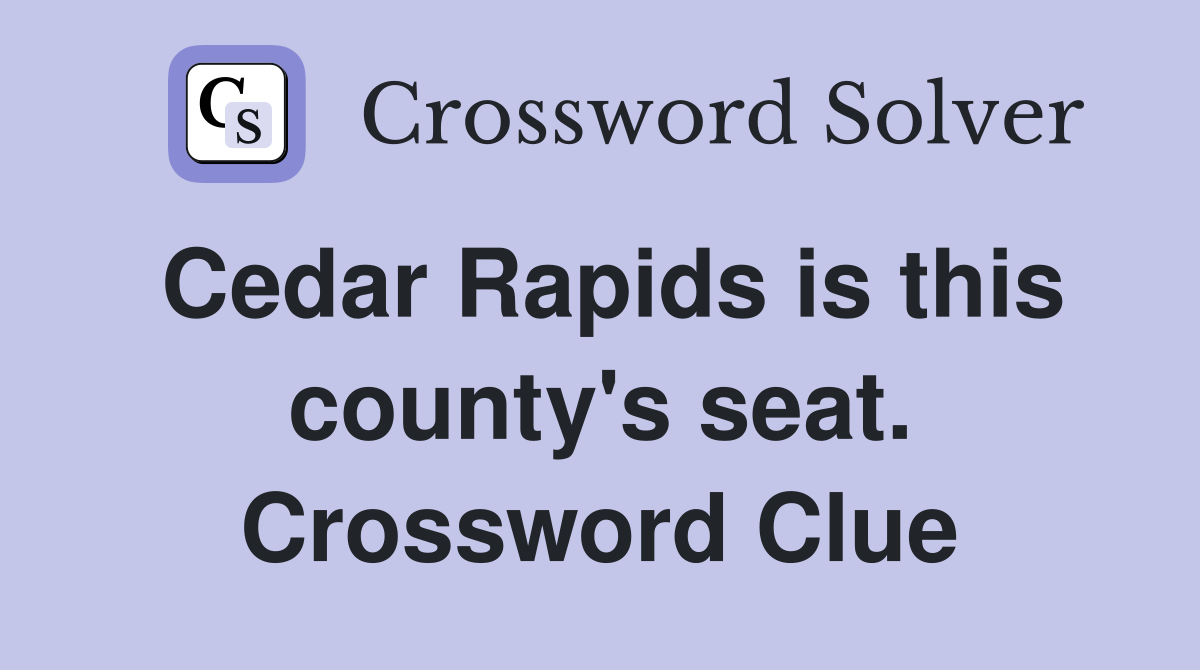 Cedar Rapids is this county's seat. Crossword Clue
