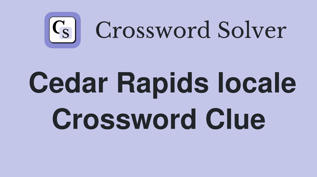 Cedar Rapids locale Crossword Clue