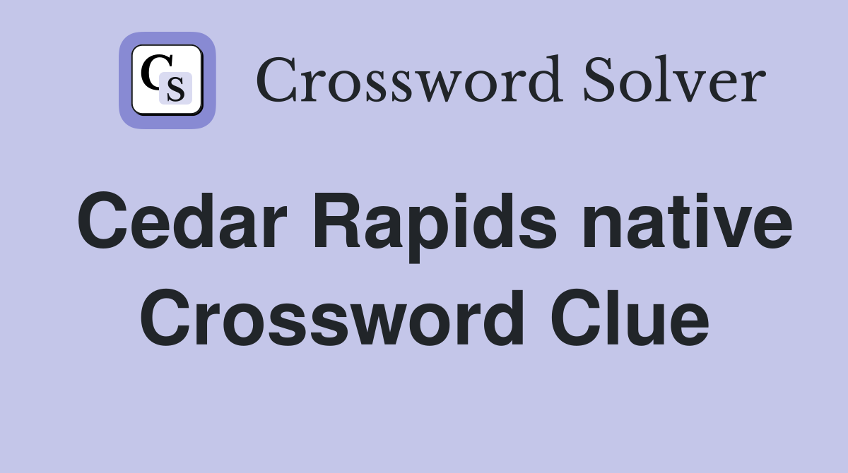 Cedar Rapids native Crossword Clue