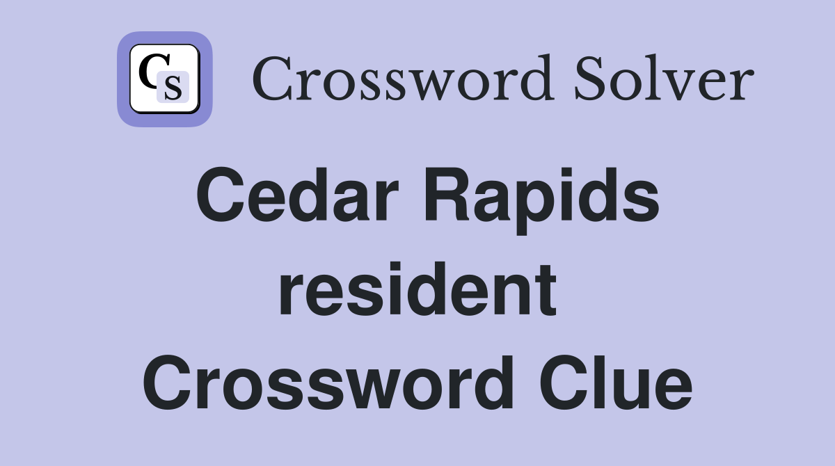 Cedar Rapids resident Crossword Clue