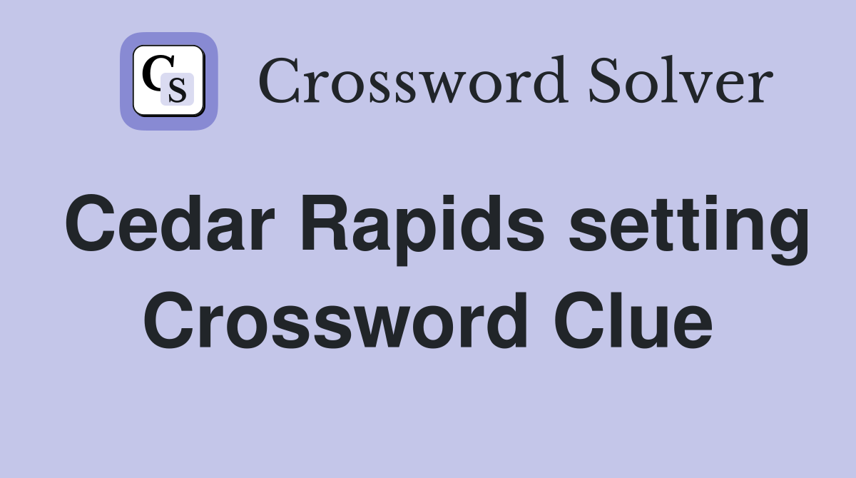 Cedar Rapids setting Crossword Clue