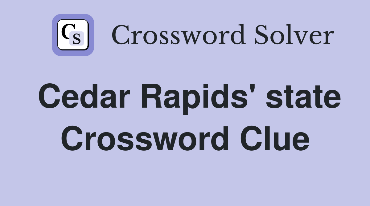 Cedar Rapids' state Crossword Clue