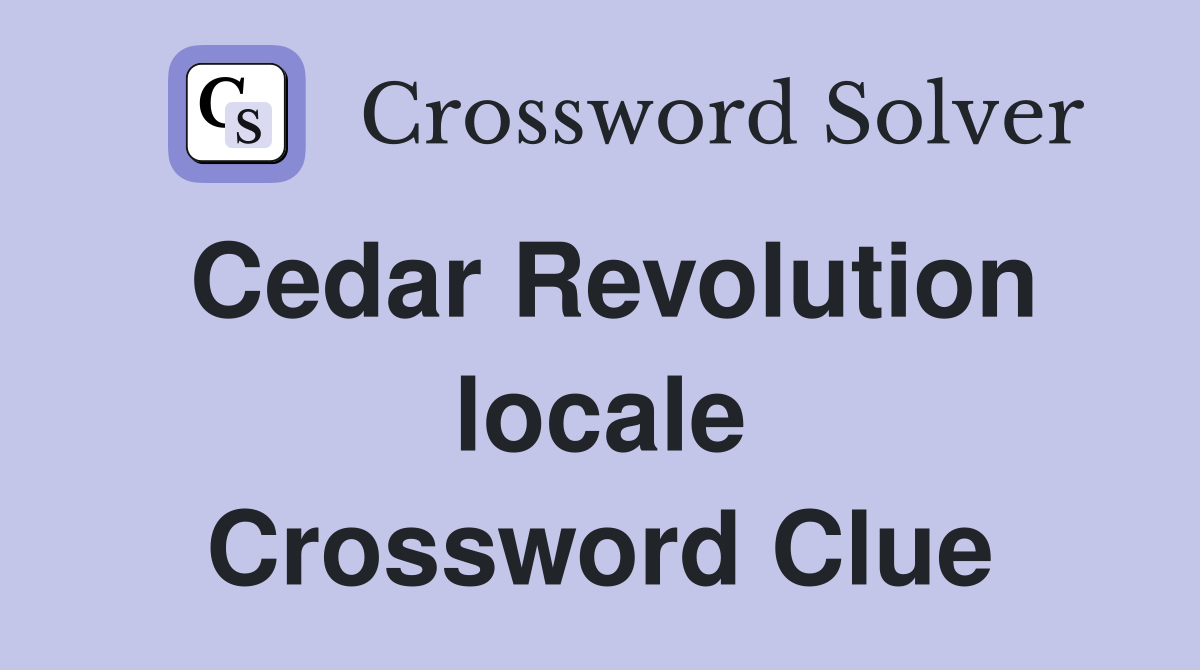 Cedar Revolution locale Crossword Clue