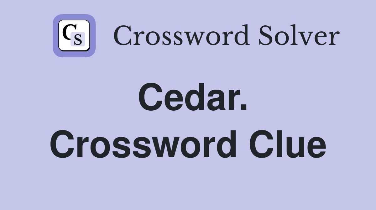Cedar. Crossword Clue