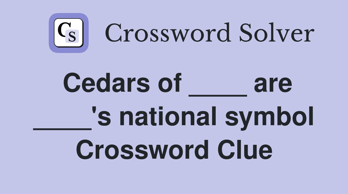 Cedars of ____ are ____'s national symbol Crossword Clue