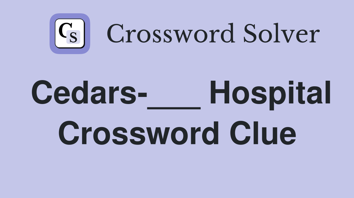 Cedars-___ Hospital Crossword Clue
