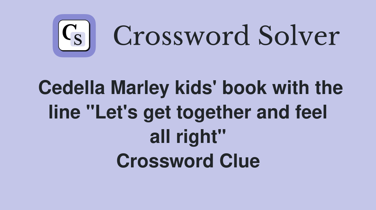 Cedella Marley kids' book with the line "Let's get together and feel all right" Crossword Clue