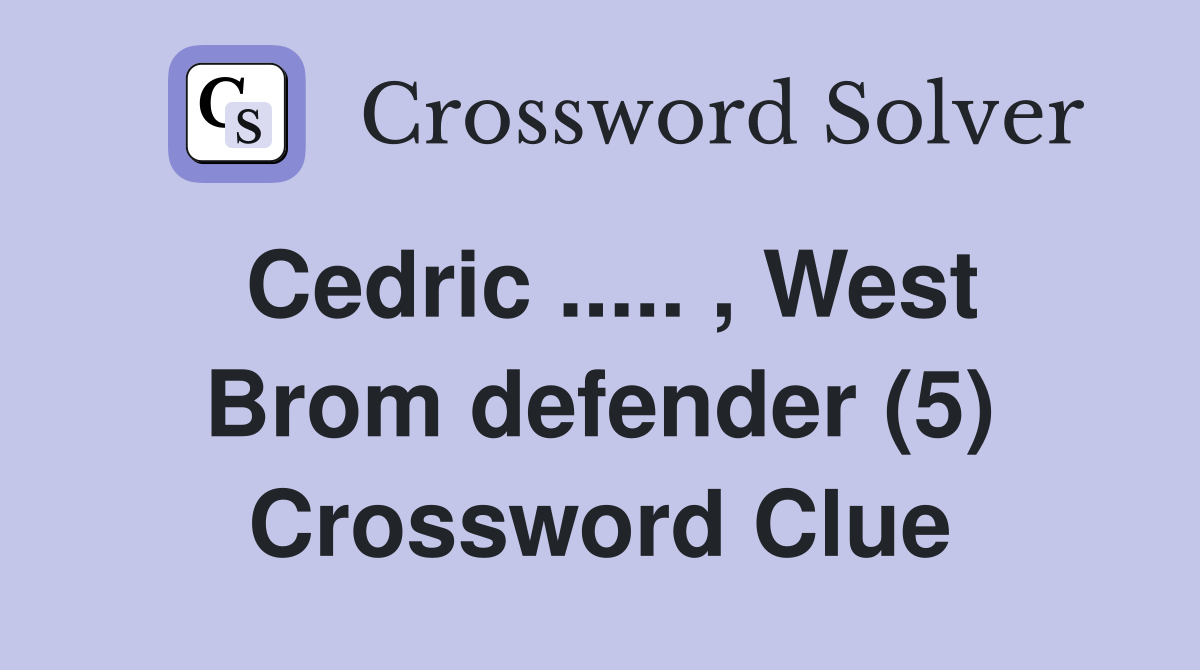 Cedric ..... , West Brom defender (5) Crossword Clue