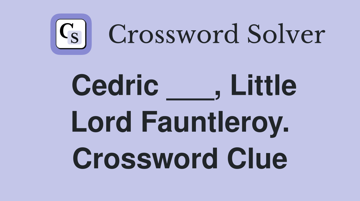 Cedric ___, Little Lord Fauntleroy. Crossword Clue