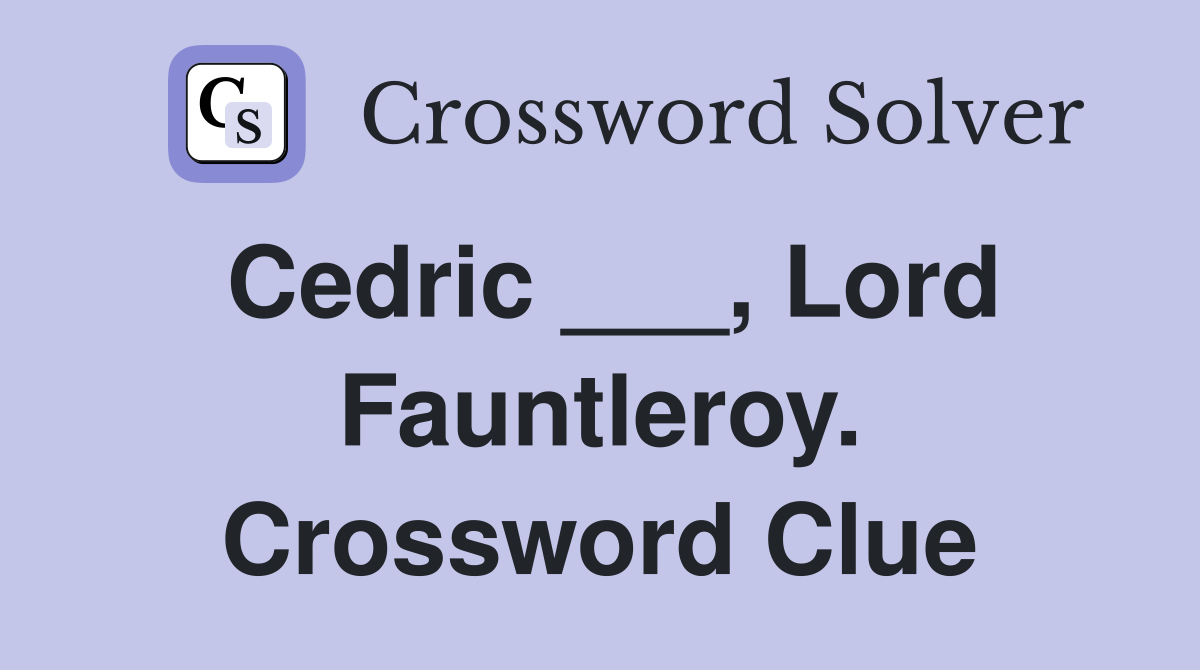 Cedric ___, Lord Fauntleroy. Crossword Clue