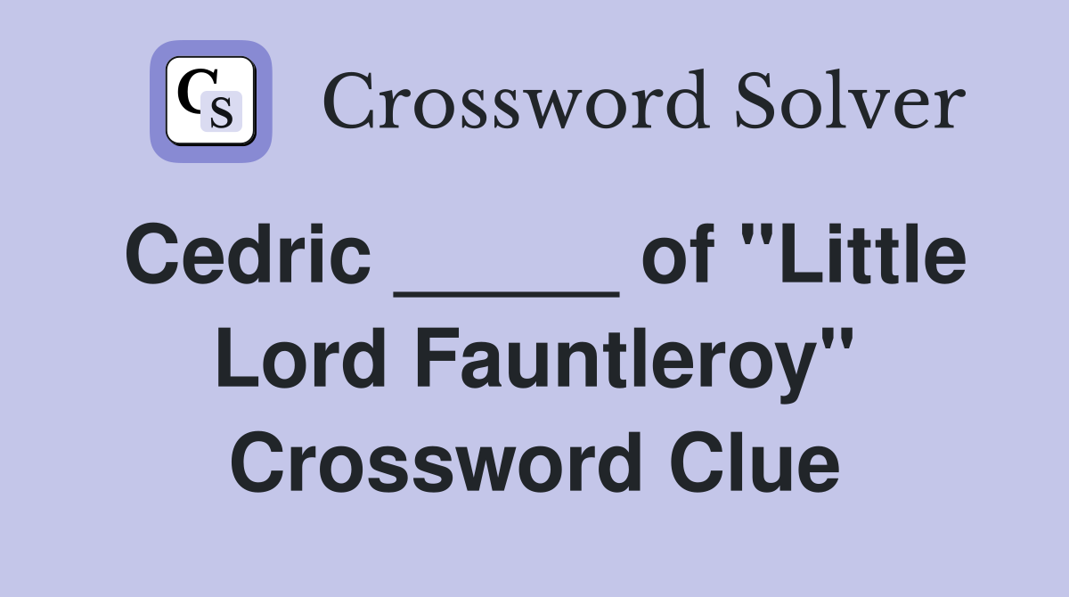 Cedric _____ of "Little Lord Fauntleroy" Crossword Clue