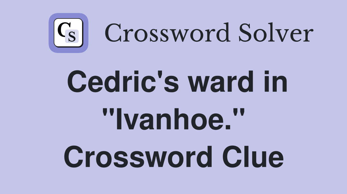 Cedric's ward in "Ivanhoe." Crossword Clue