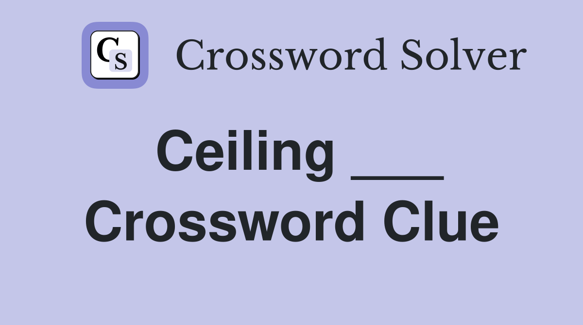 Ceiling ___ Crossword Clue