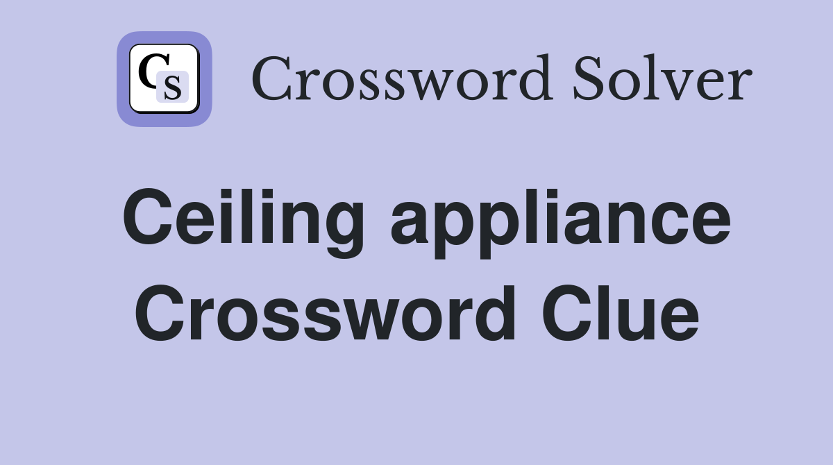 Ceiling appliance Crossword Clue
