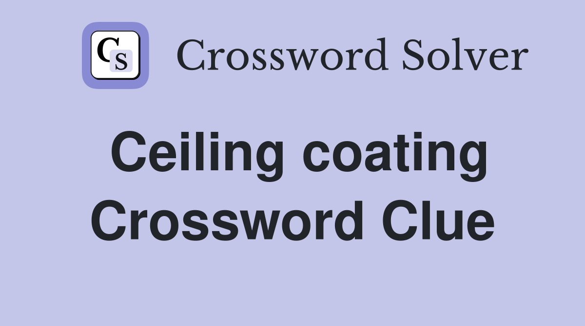 Ceiling coating Crossword Clue