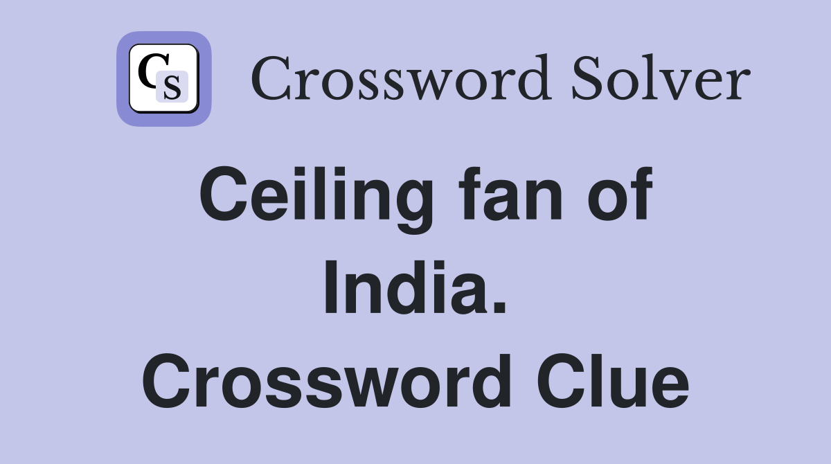 Ceiling fan of India. Crossword Clue