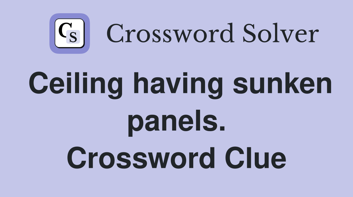 Ceiling having sunken panels. Crossword Clue