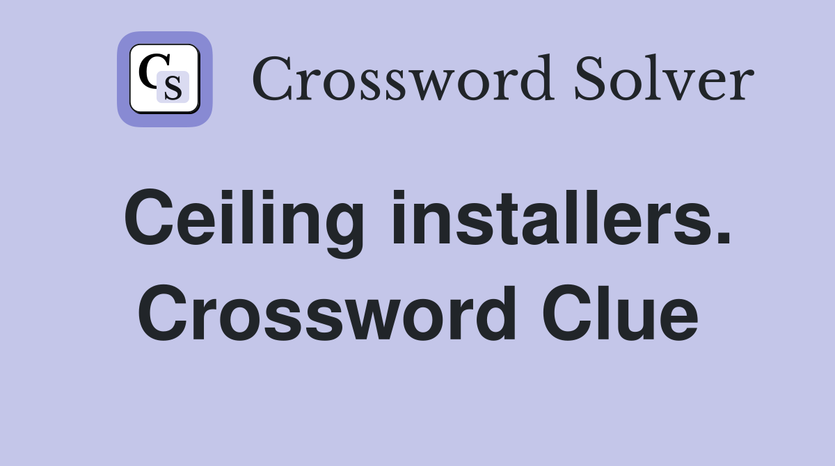 Ceiling installers. Crossword Clue