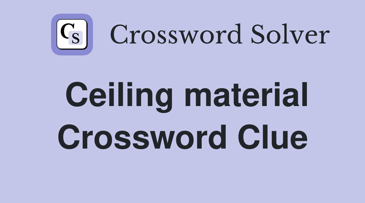 Ceiling material Crossword Clue