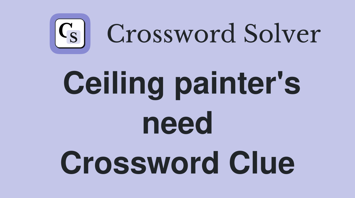 Ceiling painter's need Crossword Clue