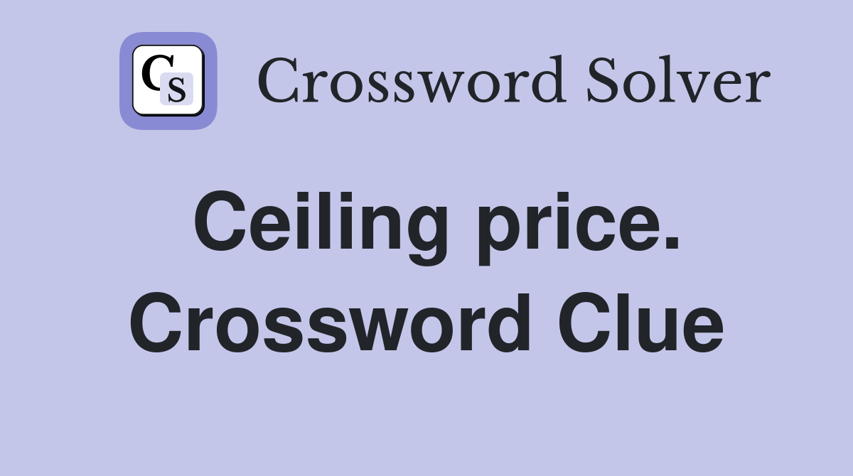 Ceiling price. Crossword Clue