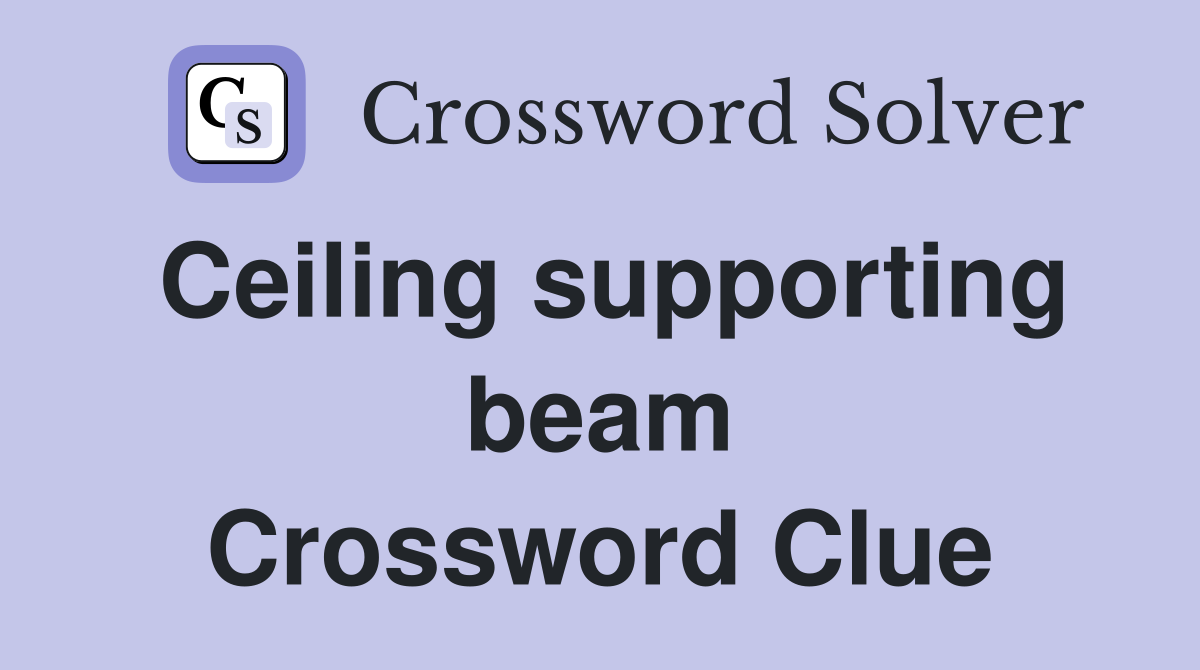 Ceiling supporting beam Crossword Clue