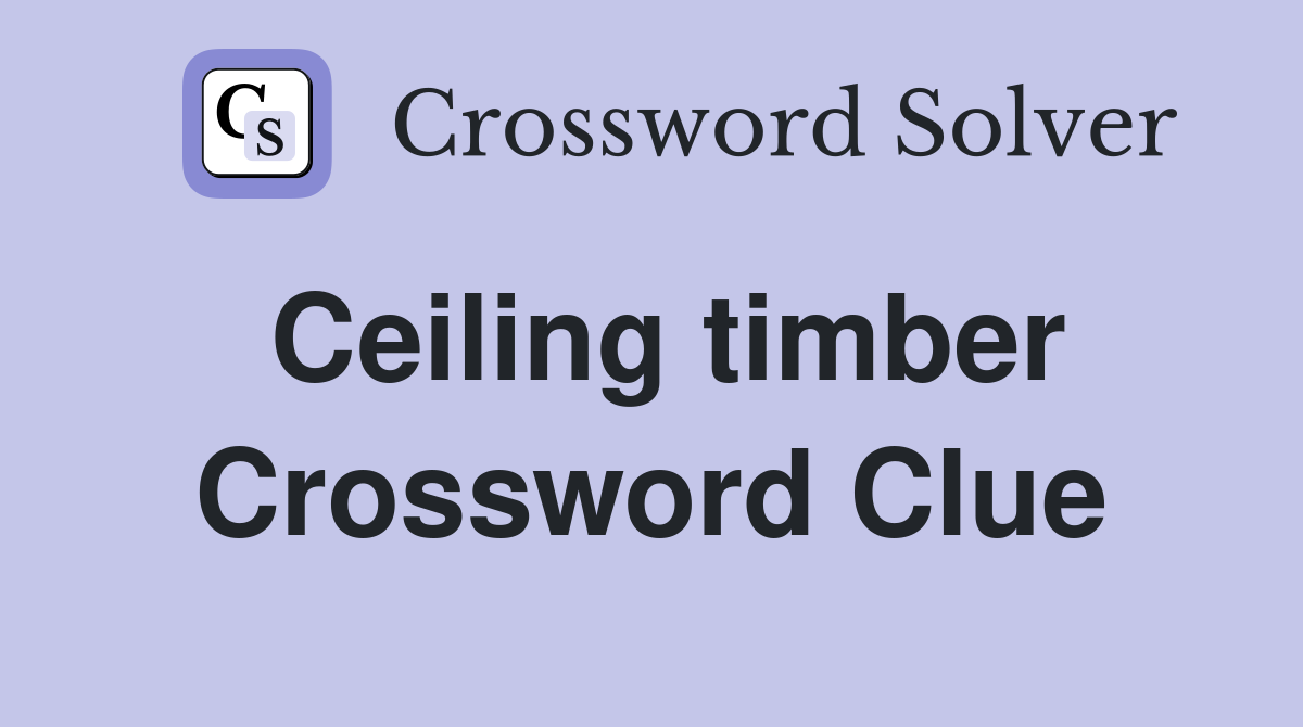 Ceiling timber Crossword Clue
