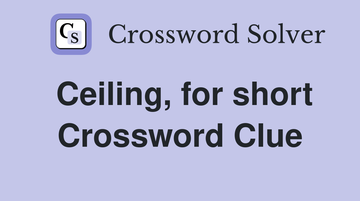 Ceiling, for short Crossword Clue