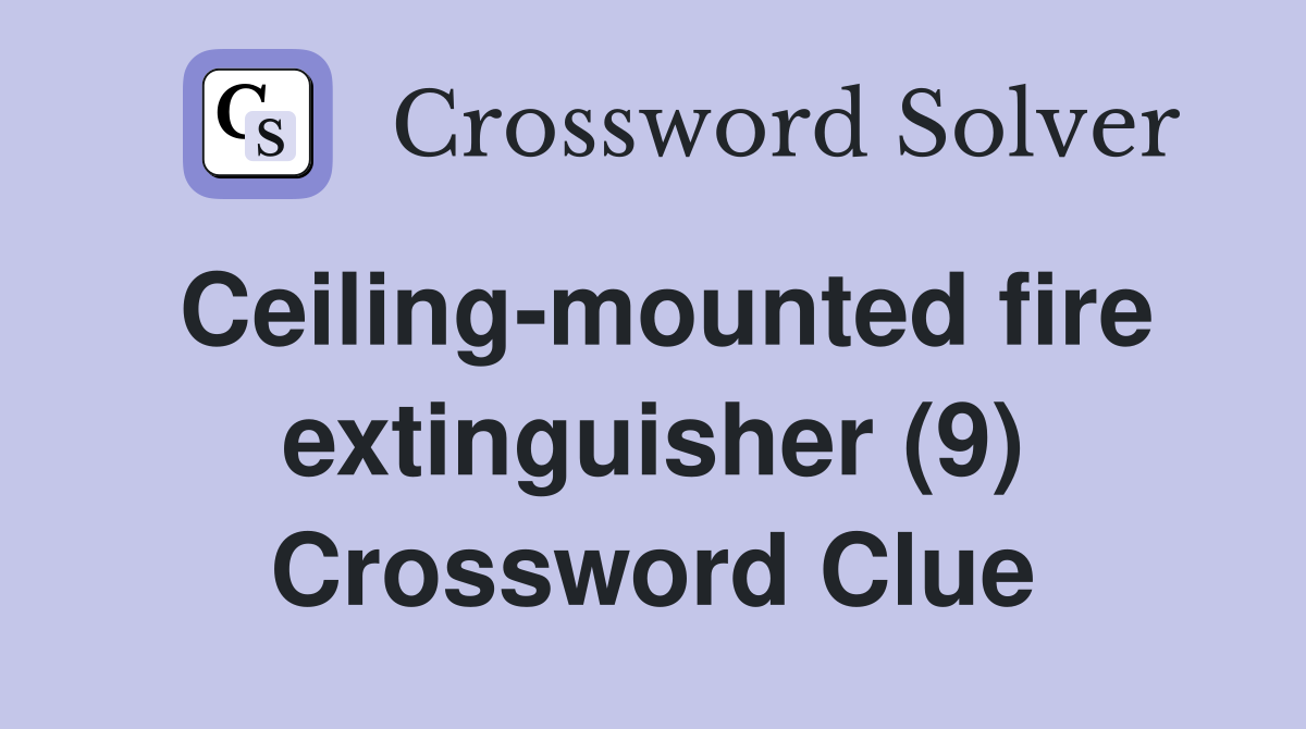Ceiling-mounted fire extinguisher (9) Crossword Clue