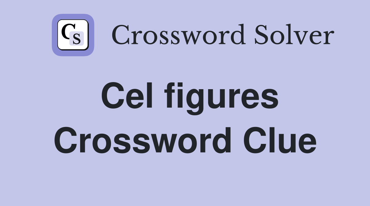 Cel figures Crossword Clue