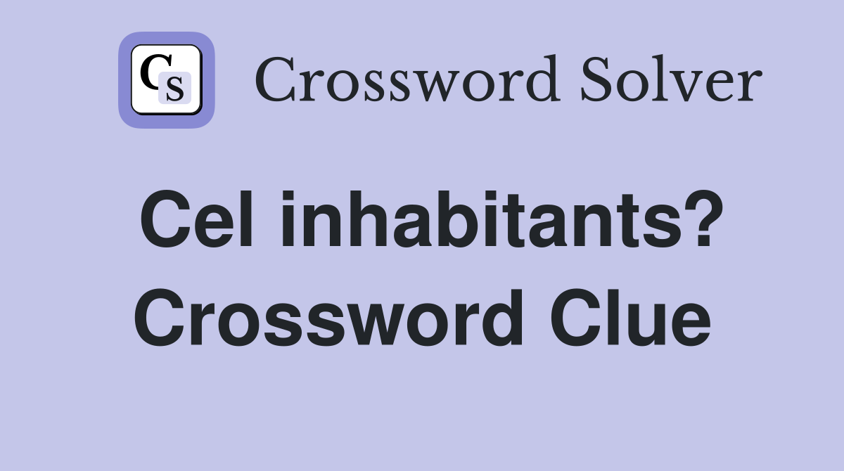 Cel inhabitants? Crossword Clue