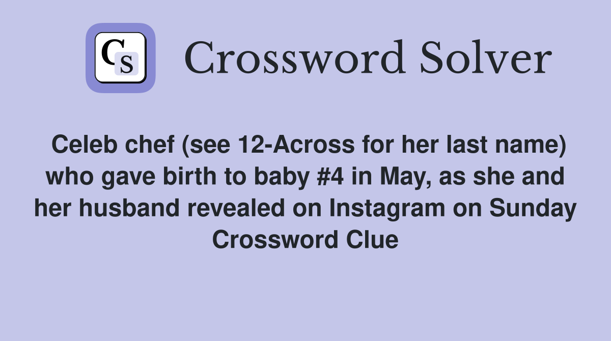 Celeb chef (see 12-Across for her last name) who gave birth to baby #4 in May, as she and her husband revealed on Instagram on Sunday Crossword Clue