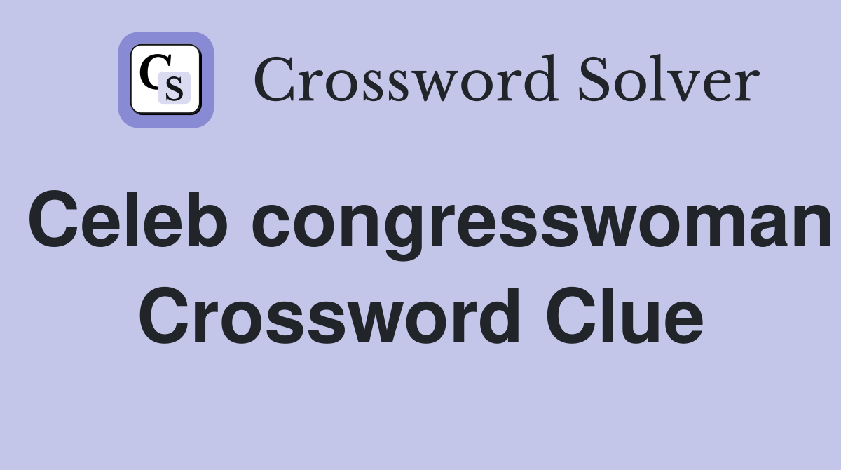 Celeb congresswoman Crossword Clue