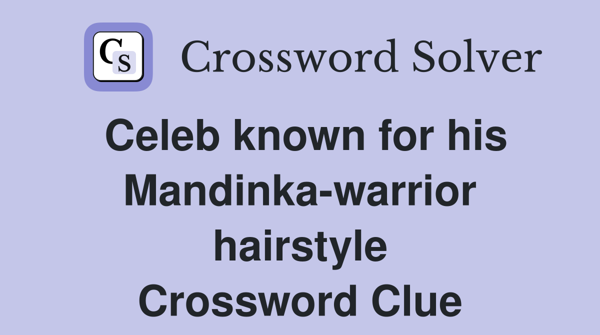 Celeb known for his Mandinka-warrior hairstyle Crossword Clue