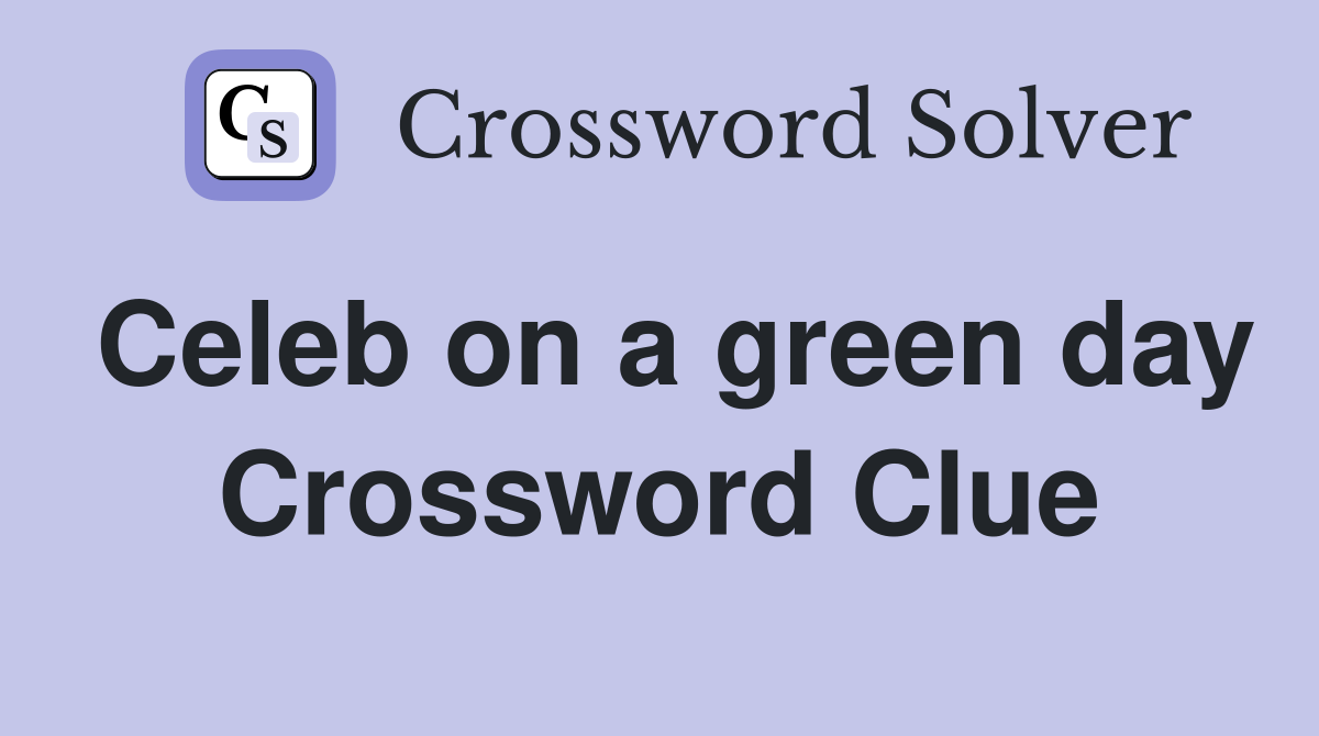 Celeb on a green day Crossword Clue