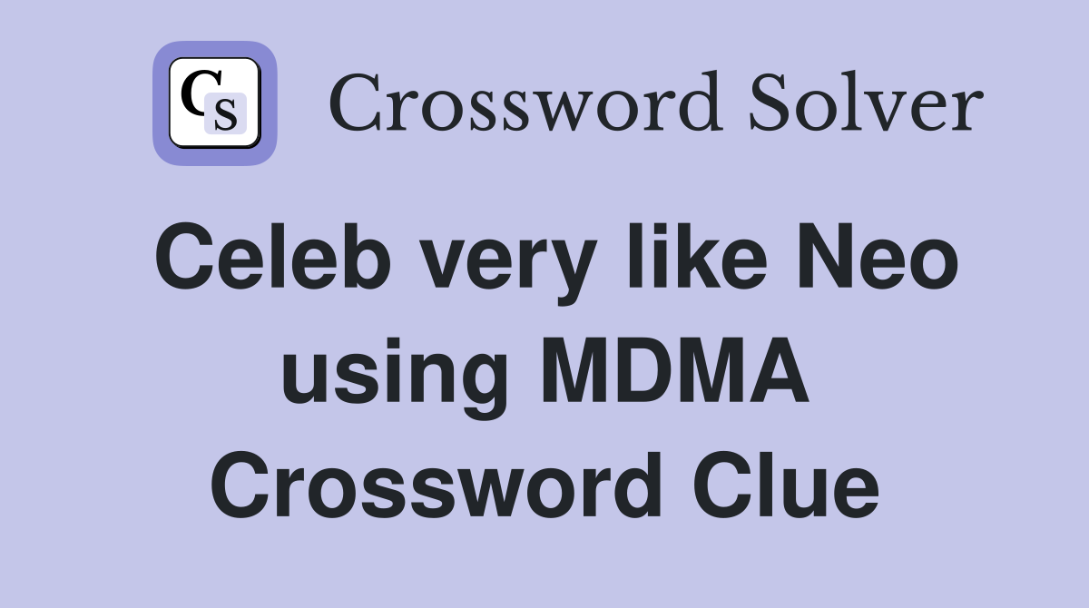 Celeb very like Neo using MDMA Crossword Clue