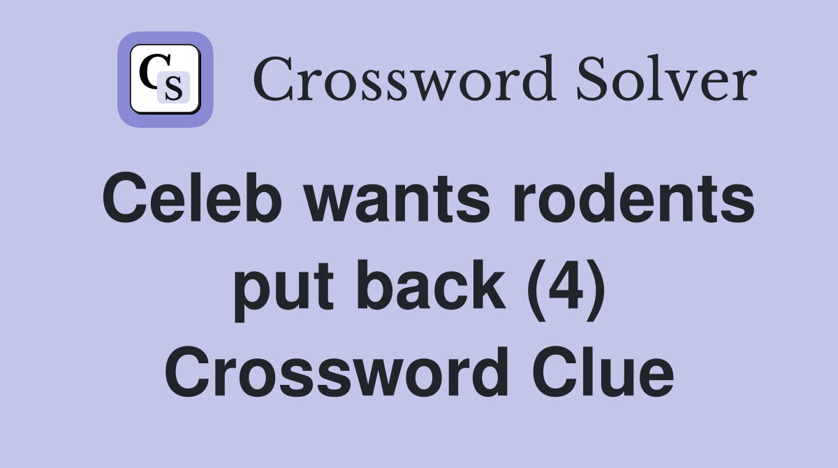 Celeb wants rodents put back (4) Crossword Clue