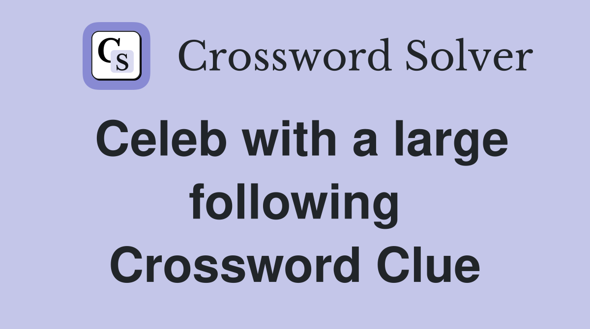 Celeb with a large following Crossword Clue